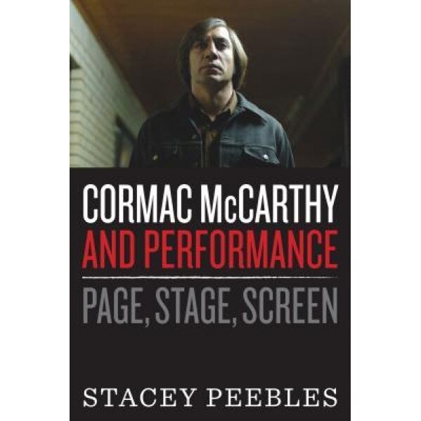 Cormac McCarthy and Performance: Page, Stage, Screen, Stacey Peebles (Author)