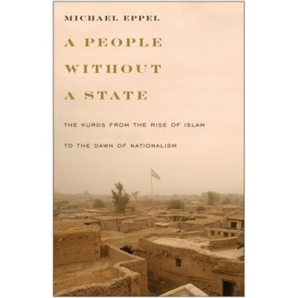 People Without a State: The Kurds from the Rise of Islam to the Dawn of Nationalism, Michael Eppel (Author)