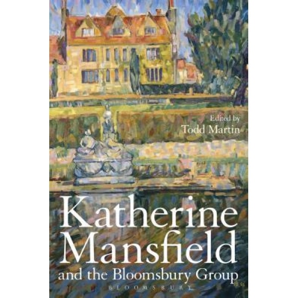 Katherine Mansfield and the Bloomsbury Group, Todd Martin (Editor)