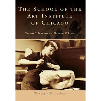 The School of the Art Institute of Chicago, Thomas C. Buechele (Author) The School of the Art Institute of Chicago, Thomas C. Buechele (Author)
