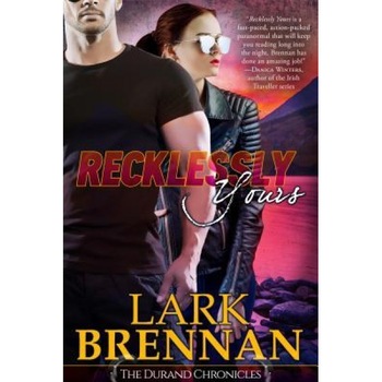 Recklessly Yours: The Durand Chronicles - Book Three, Lark Brennan (Author) Recklessly Yours: The Durand Chronicles - Book Three, Lark Brennan (Author)