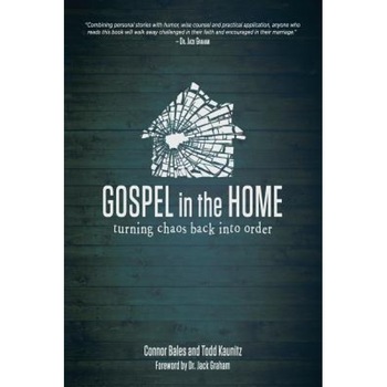 Gospel in the Home: Turning Chaos Back Into Order, Connor Bales (Author) Gospel in the Home: Turning Chaos Back Into Order, Connor Bales (Author)