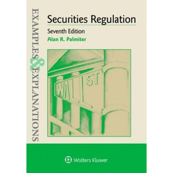 Examples & Explanations for Securities Regulation, Alan R. Palmiter (Author)