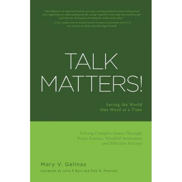 Talk Matters!: Saving the World One Word at a Time; Solving Complex Issues Through Brain Science, Mindful Awareness and Effective Pro, Mary V. Gelinas (Author)