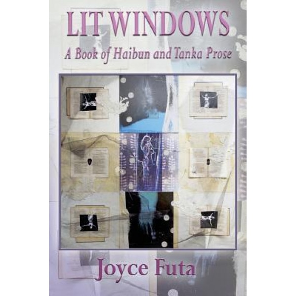 Lit Windows: A Book of Haibun and Tanka Prose, Joyce Futa (Author)