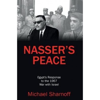 Nasser's Peace: Egypts Response to the 1967 War with Israel, Michael Sharnoff (Author) Nasser's Peace: Egypts Response to the 1967 War with Israel, Michael Sharnoff (Author)