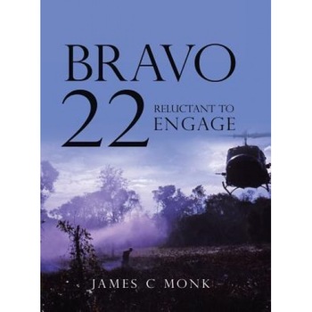 Bravo 22: Reluctant to Engage, James C. Monk (Author) Bravo 22: Reluctant to Engage, James C. Monk (Author)