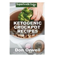 ketogenic crockpot recipes over 70 ketogenic recipes low carb slow cooker meals dump dinners recipes quick amp easy cooking recipes antioxidan don orwell author imagen 17_0_
0