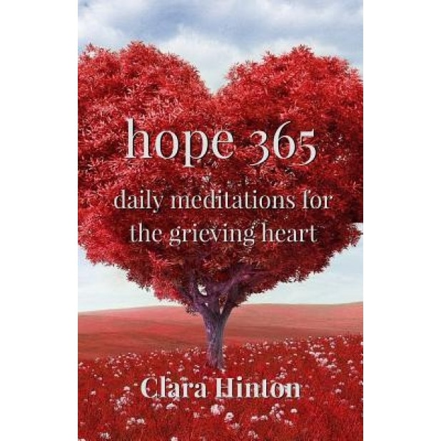 Hope 365: Daily Meditations for the Grieving Heart, Clara Hinton (Author)