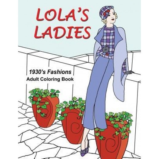 Lola's Ladies: 1930's Fashions Adult Coloring Book, Mary E. Weber (Author)