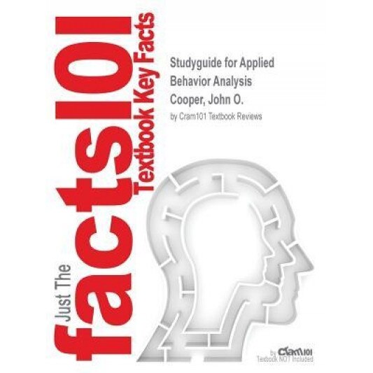 Studyguide for Applied Behavior Analysis by Cooper, John O., ISBN 9780133568127, Cram101 Textbook Reviews (Author)