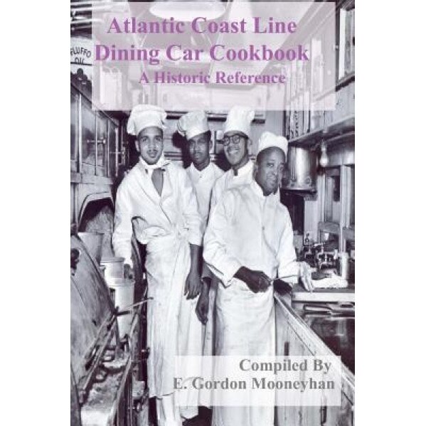 Atlantic Coast Line Railroad Dining Car Cookbook, E. Gordon Mooneyhan (Author)