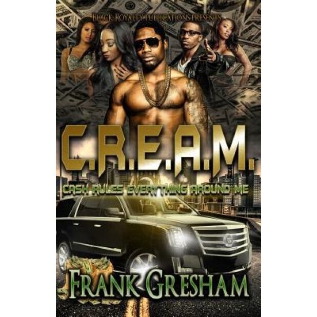 C.R.E.A.M.: Cash Rules Everything Around Me, Frank Gresham (Author)