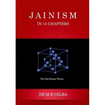 Jainism in 13 Chapters, MR Mahaveer Raj Gelra (Author) Jainism in 13 Chapters, MR Mahaveer Raj Gelra (Author)