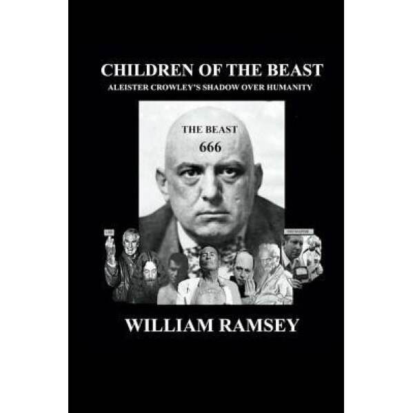 Children of the Beast: Aleister Crowley's Shadow Over Humanity., William Ramsey (Author)