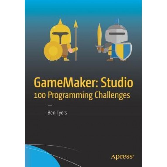 Gamemaker: Studio 100 Programming Challenges, Ben Tyers (Author)