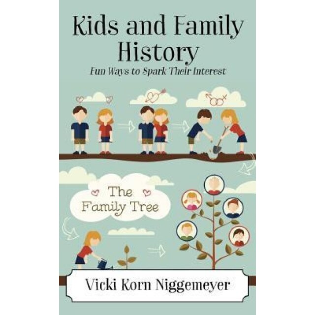 Kids and Family History: Fun Ways to Spark Their Interest, Vicki Korn Niggemeyer (Author)