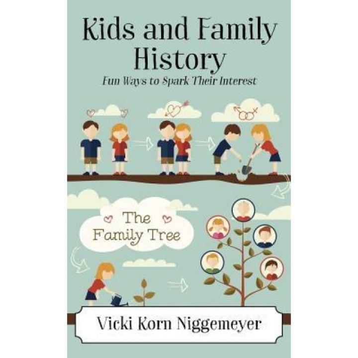 Kids and Family History: Fun Ways to Spark Their Interest, Vicki Korn Niggemeyer (Author)