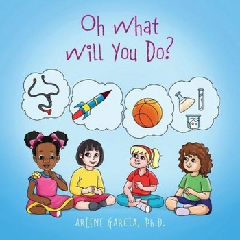 Oh What Will You Do?, Arlene Garcia Phd (Author) Oh What Will You Do?, Arlene Garcia Phd (Author)