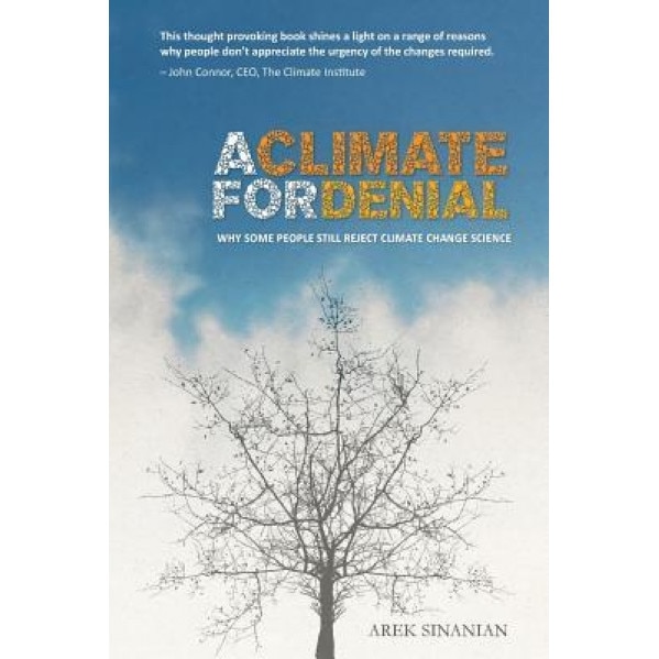 A Climate for Denial: Why Some People Still Reject Climate Change Science, Arek Sinanian (Author)