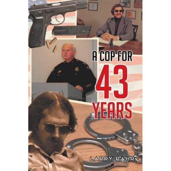 A Cop for 43 Years, Larry Rahr (Author)