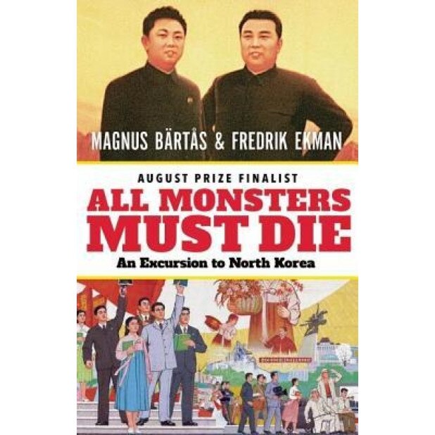 All Monsters Must Die: An Excursion to North Korea, Magnus Bartas (Author)