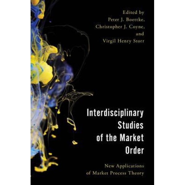 Interdisciplinary Studies of the Market Order: New Applications of Market Process Theory, Peter J. Boettke (Editor)