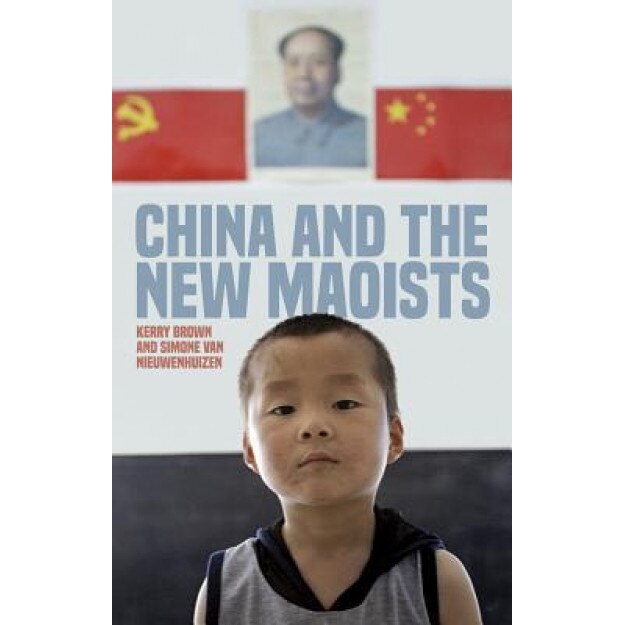 China and the New Maoists, Kerry Brown (Author)