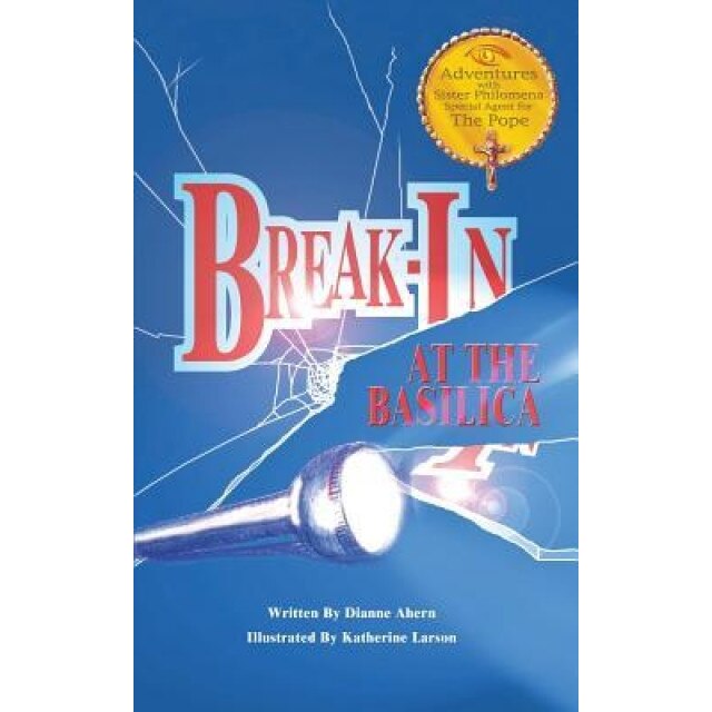 Break-In at the Basilica, Dianne Ahern (Author)