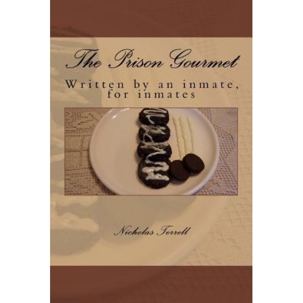 The Prison Gourmet: Written by an Inmate, for Inmates?., MR Nicholas Terrell (Author)