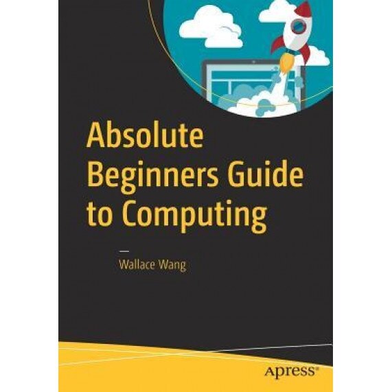 Absolute Beginners Guide to Computing, Wallace Wang (Author)