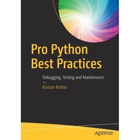 Pro Python Best Practices: Debugging, Testing and Architecture, Kristian Rother (Author)