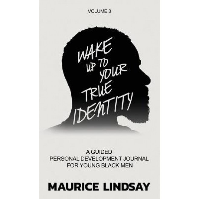Wake Up to Your True Identity: A Guided Personal Development Journal for Young Black Men, Maurice Lindsay (Author)