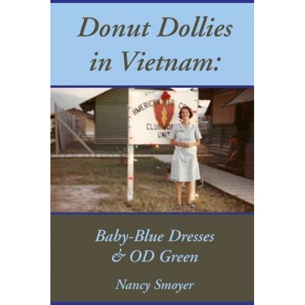 Donut Dollies in Vietnam: Baby-Blue Dresses and Od Green, Nancy Smoyer (Author)