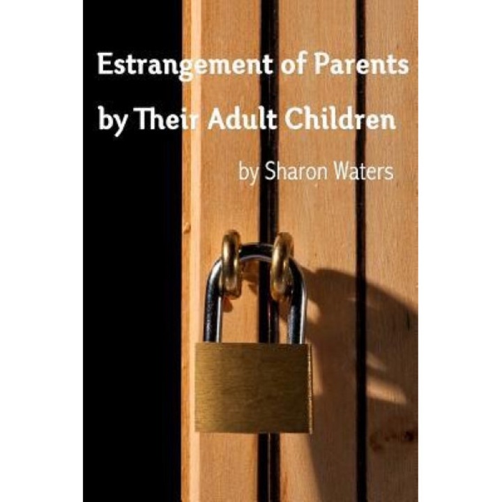 Estrangement of Parents by Their Adult Children, Sharon Waters (Author)
