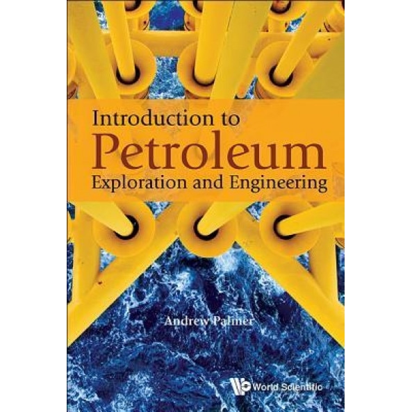 Introduction to Petroleum Exploration and Engineering, Andrew Clennel Palmer (Author)