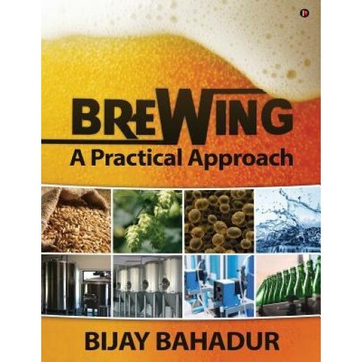 Brewing - A Practical Approach, Bijay Bahadur (Author)