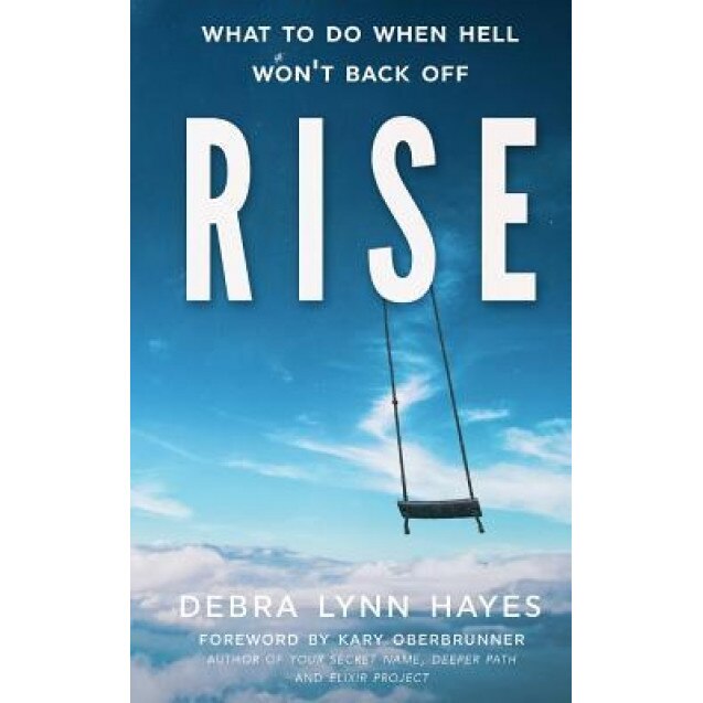 Rise: What to Do When Hell Won't Back Off, Debra Lynn Hayes (Author)