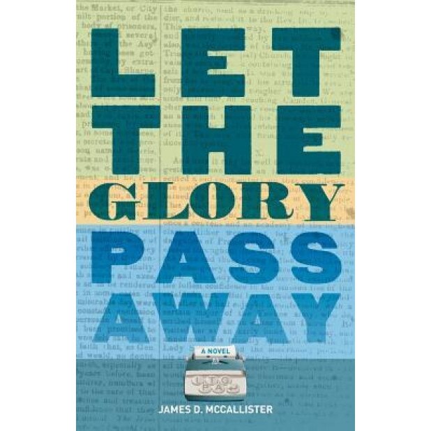 Let the Glory Pass Away, James D. McCallister (Author)