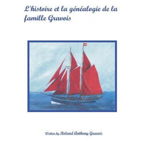 L'Histoire Et La Genealogie de La Famille Gravois, Roland Anthony Gravois (Author)