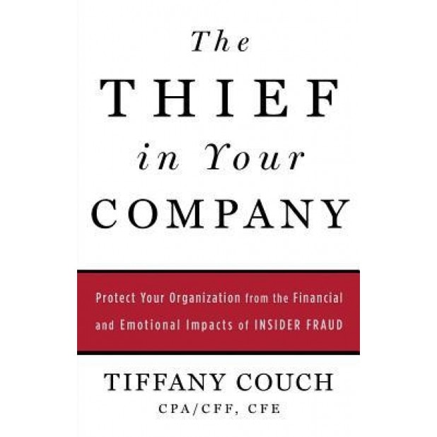 The Thief in Your Company: Protect Your Organization from the Financial and Emotional Impacts of Insider Fraud - Tiffany Couch (Author)