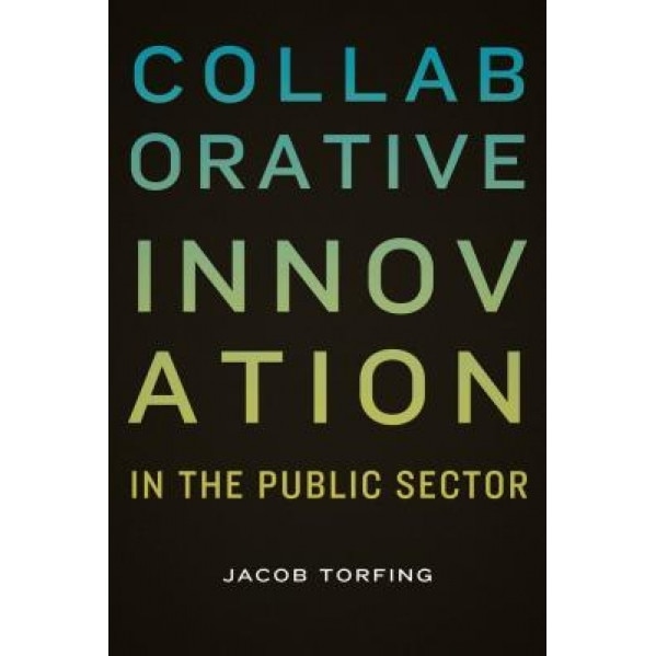 Collaborative Innovation in the Public Sector, Jacob Torfing (Author)