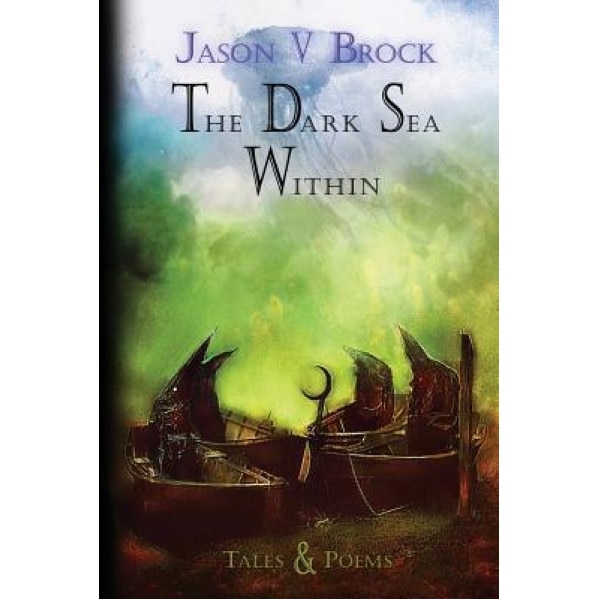 The Dark Sea Within: Tales and Poems, Jason V. Brock (Author)
