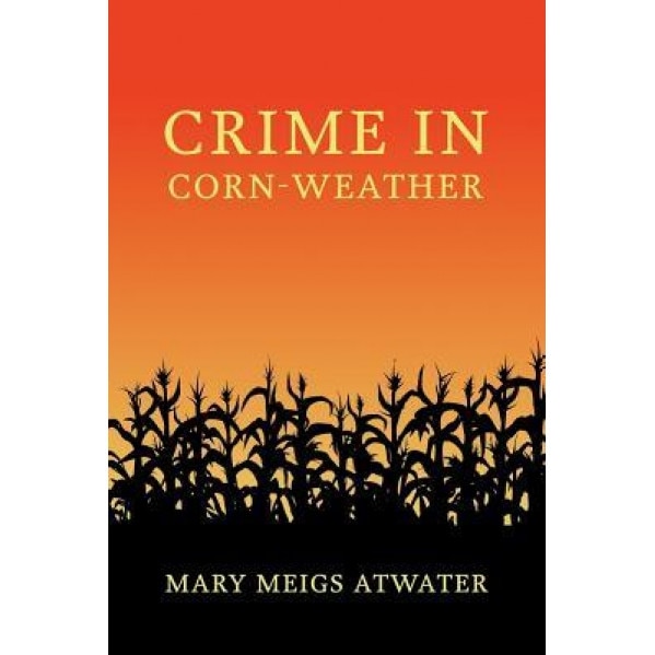 Crime in Corn-Weather, Mary Meigs Atwater (Author)