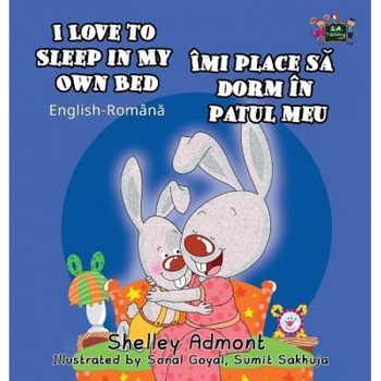 I Love to Sleep in My Own Bed: English Romanian Bilingual Edition, Shelley Admont (Author) I Love to Sleep in My Own Bed: English Romanian Bilingual Edition, Shelley Admont (Author)