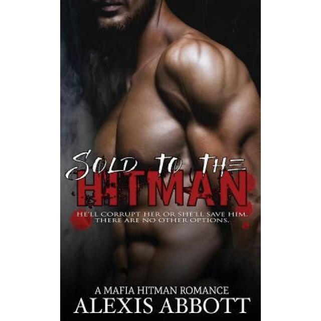 Sold to the Hitman: A Bad Boy Mafia Romance, Alexis Abbott (Author)