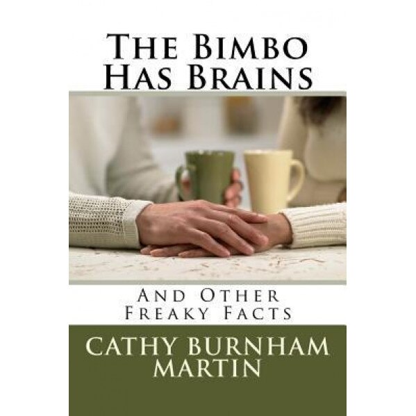 The Bimbo Has Brains: And Other Freaky Facts, Cathy Burnham Martin (Author)