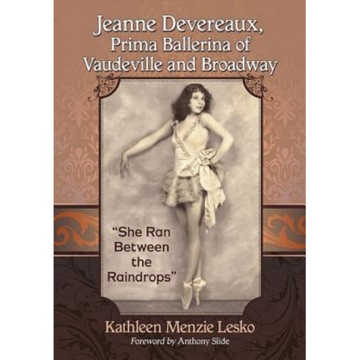 Jeanne Devereaux, Prima Ballerina of Vaudeville and Broadway: "She Ran Between the Raindrops", Kathleen Menzie Lesko (Author)