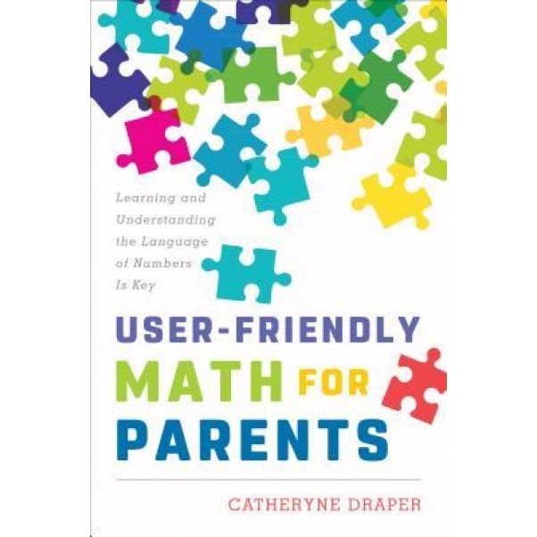 User-Friendly Math for Parents: Learning and Understanding the Language of Numbers Is Key, Catheryne Draper (Author)