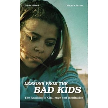 Lessons from the Bad Kids: The Realities of Challenge and Inspiration, Vonda Viland (Author) Lessons from the Bad Kids: The Realities of Challenge and Inspiration, Vonda Viland (Author)